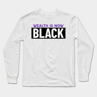 Wealth is now Black Long Sleeve T-Shirt